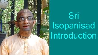 Bhakti Shastri 001  Sri Isopanisad  Introduction [upl. by Tabbatha948]