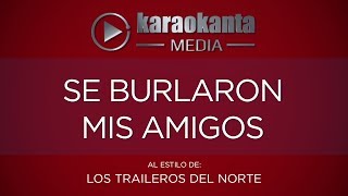 Karaokanta  Los Traileros del Norte  Se burlaron mis amigos [upl. by Neddra]