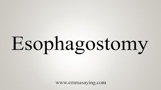 How To Say Esophagostomy [upl. by Dhu]