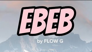 EBEB by FLOW G OFFICIAL LYRICS VIDEO [upl. by Oibirot]