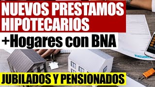 💸Nuevos Préstamos Hipotecarios “Hogares con BNA” para Jubilados Pensionados y Monotributistas [upl. by Yrehcaz]