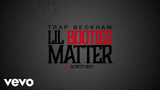 Trap Beckham  Lil Booties Matter Lyric Video ft DJ Pretty Ricky [upl. by Orabelle]