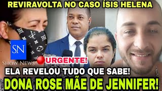 🔴🔵REVIRAVOLTA NO CASO ÍSIS HELENA MÃE DE JENNIFER RESOLVE FALAR TUDO QUE SABE AGORA TUDO VEIO ÁTONA [upl. by Cos52]