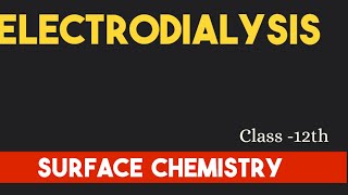 Electrodialysis  class 12th  surface chemistry [upl. by Nnaeiluj50]