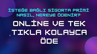 İsteğe Bağlı Sigorta Primi Nasıl Nereye Ödenir amp Online ve Tek Tıkla Öde [upl. by Haran]