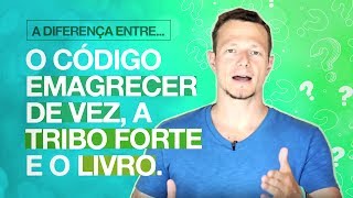 A Diferença Entre o Código Emagrecer De Vez a Tribo Forte e o Livro [upl. by Harrington]