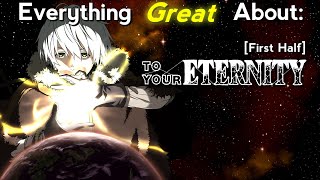 Everything GREAT About To Your Eternity  Season 1  First Half [upl. by Eilyk]