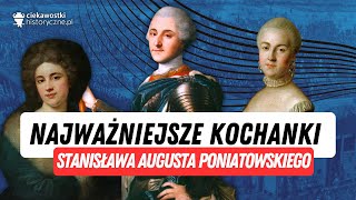 Najważniejsze kochanki Stanisława Augusta Poniatowskiego [upl. by Missy]