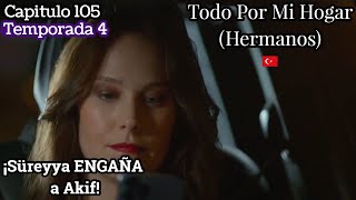 Todo por mi Hogar Capitulo 105 T4 ¡Süreyya ENGAÑA a Akif👩​🤐​🧔🏻​ [upl. by Georgine]