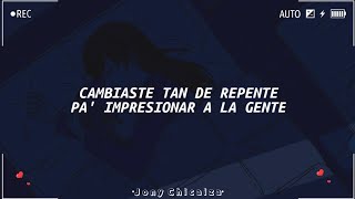 cambiaste tan de repente para impresionar ala gente LetraLyrics [upl. by Laon137]