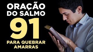 PODEROSA ORAÇÃO do SALMO 91 para QUEBRAR TODAS as AMARRAS 🙏🏻 [upl. by Etolas329]