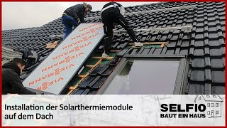 27 Installation der SolarthermieModule Flachkollektoren auf dem Dach – Selfio baut ein Haus 🏠 [upl. by Nahor]