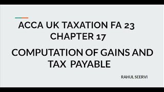 ACCA UK TAXATION CHAPTER 17COMPUTATION OF GAINS AND TAX PAYABLE [upl. by Kcirdef]