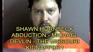 SHAWN HORNBECK ABDUCTION  MICHAEL DEVLIN  THE MISSOURI KIDNAPPER [upl. by Holub69]