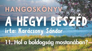 HANGOSKÖNYV A hegyi beszéd 11 Hol a boldogság mostanában írta Karácsony Sándor [upl. by Sivaj]