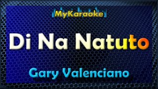 Di Na Natuto  KARAOKE in the style of Gary Valenciano [upl. by Angeline]