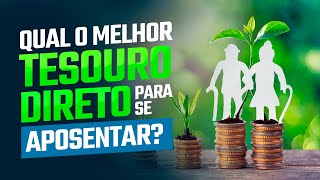 Como me aposentar com Tesouro Direto Qual o melhor Tesouro Direto para se aposentar [upl. by Philipines]