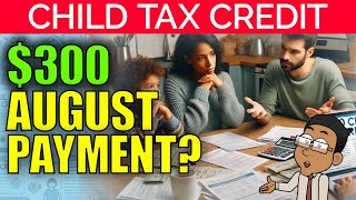 300 Monthly Child Tax Credit Payments in August Heres the Truth  2024 Update [upl. by Flinn]