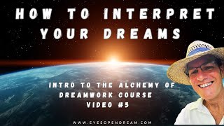 How To Interpret Your Dreams Intro To The Alchemy of Dreamwork Course Video 5 [upl. by Llerat]