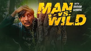 Man Vs Wild Spoof  Bikram Ghimire [upl. by Rambow]