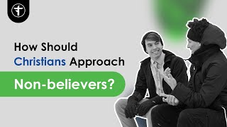 How Should Christians Approach Nonbelievers [upl. by Colpin57]