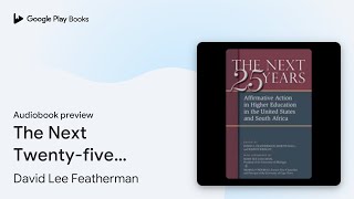 The Next Twentyfive Years Affirmative Action… by David Lee Featherman · Audiobook preview [upl. by Eilzel]