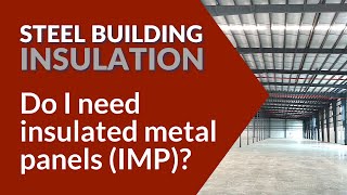 Do I need insulated metal panels IMP  Steel Building Insulation [upl. by Choo]