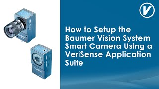 How to Setup the Baumer Vision System Smart Camera Using a VeriSense Application Suite [upl. by Raviv]