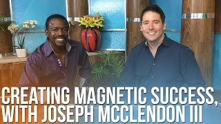 211 Creating Magnetic Success with Joseph McClendon III [upl. by Aehtrod]