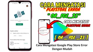 Cara Mengatasi Playstore Error Code quotOR FGE 23quot [upl. by Yhpos]