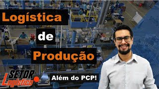 Logística de Produção  Entenda tudo sobre este setor SampOP PCP MPSMRP [upl. by Christy901]