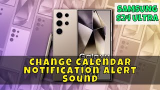 How to Change Calendar Notification Alert Sound Samsung Galaxy S24 Ultra [upl. by Alius]