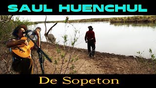 Saul Huenchul  De Sopeton [upl. by Novonod]