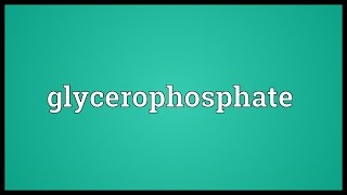 Glycerophosphate Meaning [upl. by Ruthann]