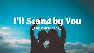 ILL STAND BY YOU Lyrics  THE PRETENDERS [upl. by Pinkerton]