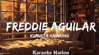 KUMUSTA KA AKING MAHAL  Freddie Aguilar HQ KARAOKE VERSION with lyrics [upl. by Nonnahc]