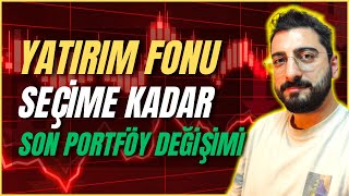 YATIRIM FONU SEÇİME KADAR SON PORTFÖY DEĞİŞİKLİĞİ [upl. by Rabbaj]