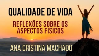 FILOSOFIA E QUALIDADE DE VIDA 1  Aspectos Físicos  Ana Cristina Machado [upl. by Leod]