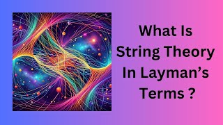 What Is String Theory In Laymans Terms [upl. by Arreis347]