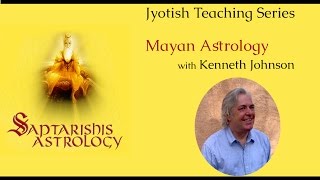 Lecture with Kenneth Johnson on Mayan Astrology  Part 1 [upl. by Airamesor827]