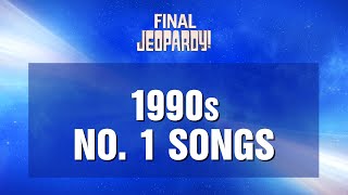 1990s No 1 Songs  Final Jeopardy  JEOPARDY [upl. by Nrubyar]