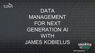 Data Management for Next Generation AI with James Kobielus  Speaking of Data Ep 48 [upl. by Hau906]