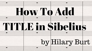 How To Add Title In Sibelius  on every page [upl. by Eniretac]