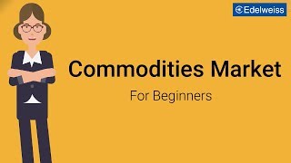 Commodities Market For Beginners  Edelweiss Wealth Management [upl. by Lahcsap]