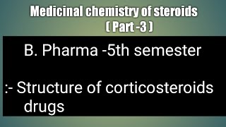 Medicinal chemistry of steroids Part3 corticosteroid [upl. by Edalb927]