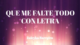 Que Me Falte Todo CON LETRA por Zuleyka Barreiro [upl. by Jeu]