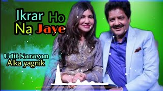 इक़रार हो न जय  Ikrar Ho Na Jaye  Udit Narayan amp Alka yagnik [upl. by Aerdnaid548]