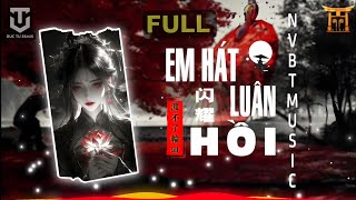 EM HÁT AI NGHE x KHÔNG QUA ĐƯỢC VÒNG LUÂN HỒI FULL  ĐỨC TƯ REMIX NVBT MUSIC NHẠC HOT TIK TOK 2024 [upl. by Keynes812]