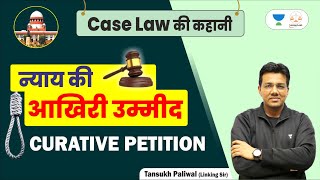 Aakhiri Ummed  Curative Petition  Case Law ki Kahani l Tansukh Paliwal  Linking laws [upl. by Ide]