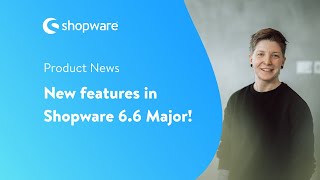 Product News Discover the new features of Shopware 66 [upl. by Ylenaj152]